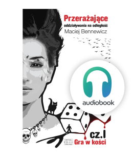 Audiobook - Przerażające oddziaływania na odległość cz.I. Gra w kości - Maciej Bennewicz (mp3)