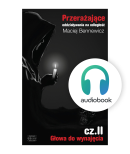Audiobook - Przerażające oddziaływania na odległość cz.II Głowa do wynajęcia - Maciej Bennewicz (mp3)
