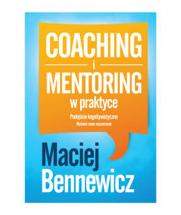 Coaching i mentoring w praktyce. Podejście kognitywistyczne - Maciej Bennewicz